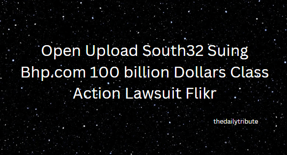 open upload south32 suing bhp.com 100 billion dollars class action lawsuit flikr
