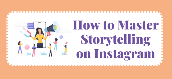 How to Master Storytelling on Instagram