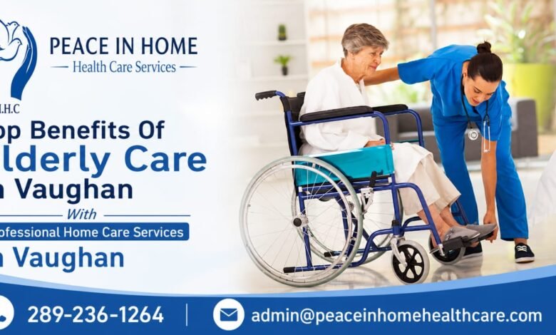 Top Benefits Of Elderly Care In Vaughan With Professional Home Care Services In Vaughan